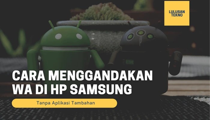 Cara Menggandakan WA di HP Samsung Tanpa Aplikasi Tambahan Cara Menggandakan Aplikasi Tanpa Root