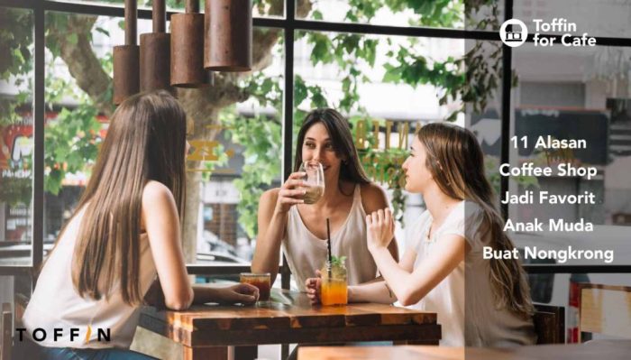 11 Alasan Coffee Shop Jadi Favorit Anak Muda Buat Nongkrong - Toffin ... Coffee Shop Aesthetic yang Jadi Lifestyle Anak Muda